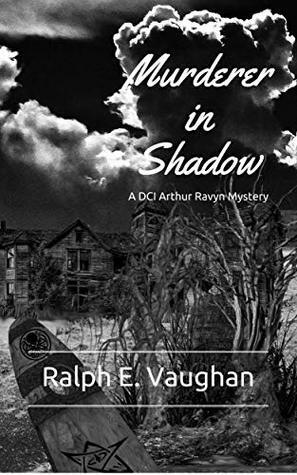 Murderer in Shadow (DCI Arthur Ravyn Mystery, #4) by Ralph E. Vaughan