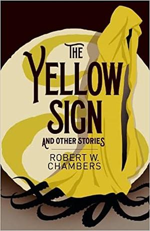 The Yellow Sign and Other Stories by Robert W. Chambers, S.T. Joshi