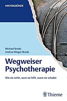 Wegweiser Psychotherapie: Wie sie wirkt, wem sie hilft, wann sie schadet (Reihe, Hintergründe) by Michael Broda, Andrea Dinger-Broda