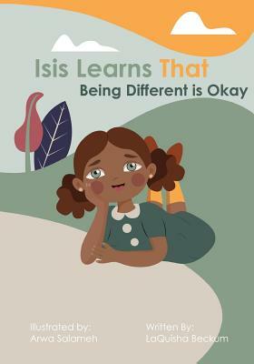 Isis Learns that Being Different is Okay by Laquisha Beckum