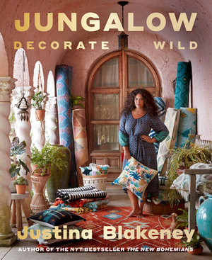 Jungalow: Decorate Wild: The Life and Style Guide by Justina Blakeney