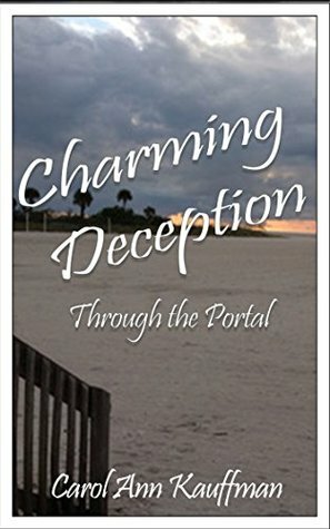 CHARMING DECEPTION: Through the Portal by Carol Ann Kauffman