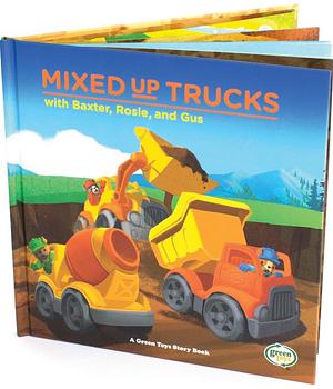 Mixed-Up Trucks with Baxter, Rosie and Gus by Inc, Green Toys, Robert Von Goeben