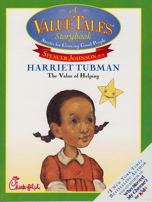 Harriet Tubman: The Value of Helping (A ValueTales Storybook) by Spencer Johnson, Dan Andreasen