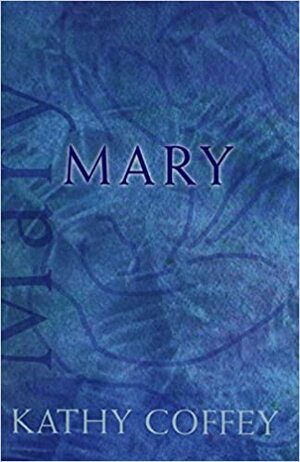 Mary by Kathy Coffey