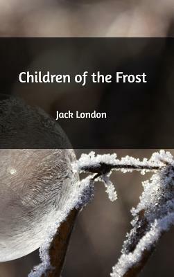 Children of the Frost by Jack London