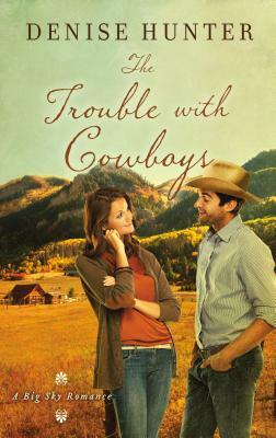 The Trouble with Cowboys by Denise Hunter