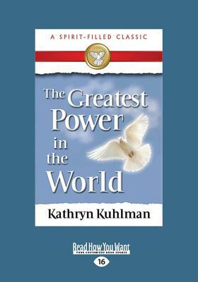 The Greatest Power in the World (Large Print 16pt) by Kathryn Kuhlman