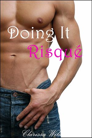 Doing It Risqué by Clarissa Wild