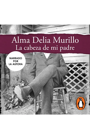 La cabeza de mi padre by Alma Delia Murillo