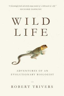 Wild Life: Adventures of an Evolutionary Biologist by Robert Trivers