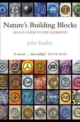 Nature's Building Blocks: An A-Z Guide to the Elements by John Emsley