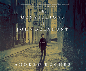 The Convictions of John Delahunt by Andrew Hughes