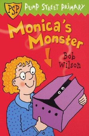 Monica's Monster by Bob Wilson, Monica's MonsterVolume 5 of Pump Street Primary Series