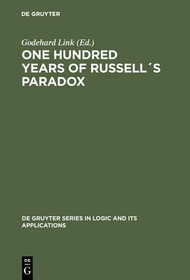 One Hundred Years of Russell´s Paradox: Mathematics, Logic, Philosophy by 