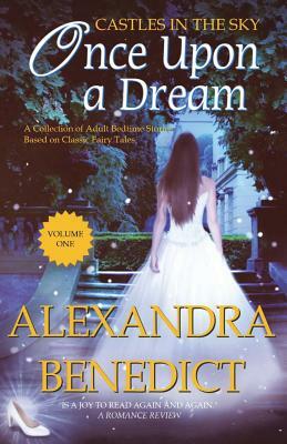 Once Upon a Dream: Volume I (A Castles in the Sky Collection) by Alexandra Benedict