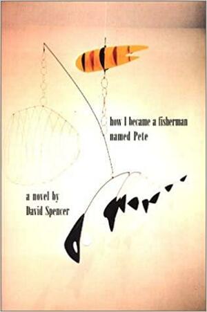 How I Became a Fisherman Named Pete by David Spencer