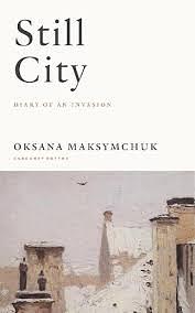 Still City: A Diary of an Invasion by Oksana Maksymchuk