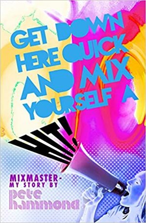 Get Down Here and Mix Yourself a Hit: Mixmaster: My Story by Pete Hammond