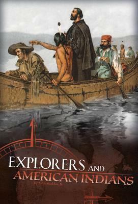 Explorers and American Indians: Comparing Explorers' and Native Americans' Experiences by John Micklos Jr