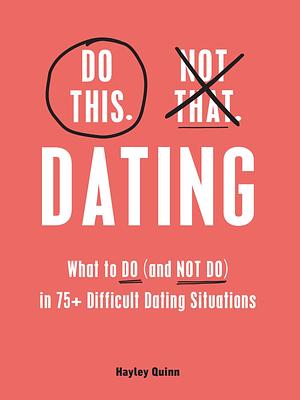 Do This, Not That: Dating: What to Do by Hayley Quinn