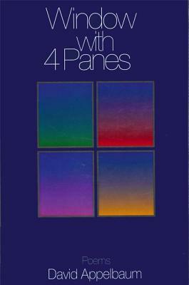Window with 4 Panes: Poems by David Appelbaum