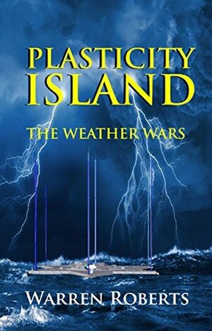 Plasticity Island: The Weather Wars by Warren Roberts