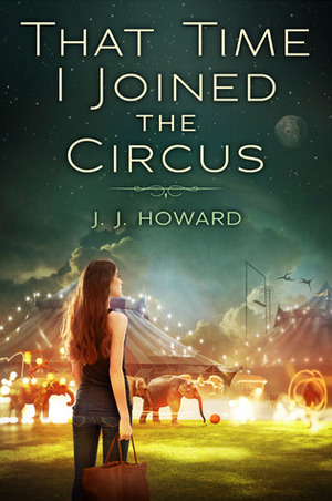 That Time I Joined the Circus by J.J. Howard