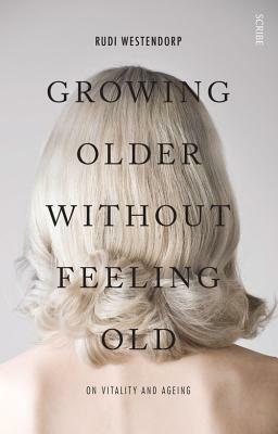 Growing Older Without Feeling Old: On Vitality and Ageing by Rudi Westendorp