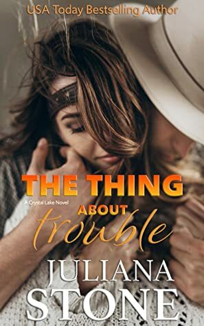 The Thing About Trouble by Juliana Stone