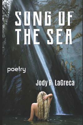 Song Of The Sea: poetry by Jody R. Lagreca