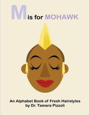 M is for Mohawk: An Alphabet Book of Fresh Hairstyles by Tamara Pizzoli