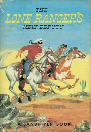 The Lone Ranger's New Deputy by Fran Striker