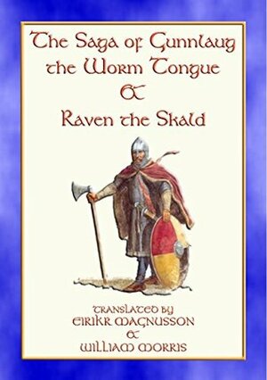THE SAGA OF GUNNLAUG THE WORM-TONGUE AND RAVEN THE SKALD - A Norse/Viking Saga: A Norse/Viking Saga by Eiríkr Magnússon, William Morris