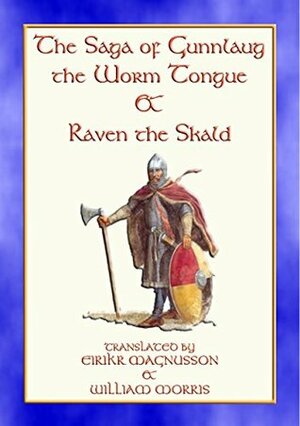 THE SAGA OF GUNNLAUG THE WORM-TONGUE AND RAVEN THE SKALD - A Norse/Viking Saga: A Norse/Viking Saga by William Morris, Eiríkr Magnússon