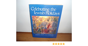 Celebrating the Jewish Holidays: Cooking, Crafts, & Traditions by Anita Hirsch, Sharon Kalman, Devorah Levinrad