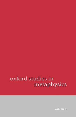 Oxford Studies in Metaphysics: Volume 5 by Dean Zimmerman