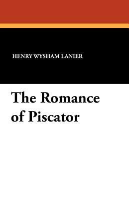 The Romance of Piscator by Henry Wysham Lanier
