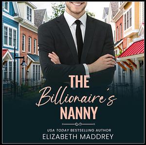 The Billionaire's Nanny: A Contemporary Christian Romance by Elizabeth Maddrey