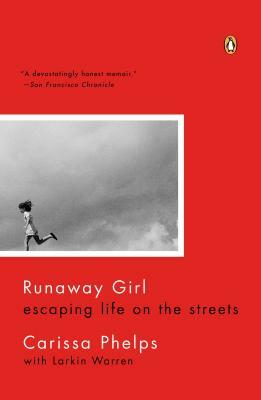 Runaway Girl: Escaping Life on the Streets by Carissa Phelps