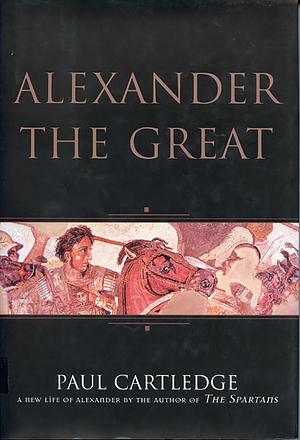 Alexander the Great by Paul Anthony Cartledge