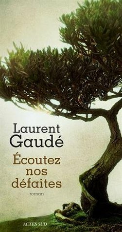 Écoutez nos défaites by Laurent Gaudé