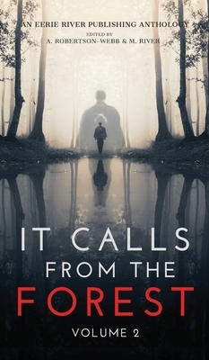 It Calls From The Forest: Volume Two - More Terrifying Tales From The Woods by Donna J. W. Munro, Syd Richardson, Kimberly Rei