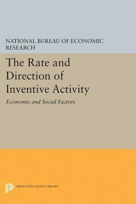 The Rate and Direction of Inventive Activity: Economic and Social Factors by National Bureau of Economic Research, Na National Bureau of Economic Research