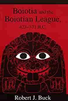 Boiotia and the Boiotian League: 423-371 B.C. 1958-1968 by Robert J. Buck