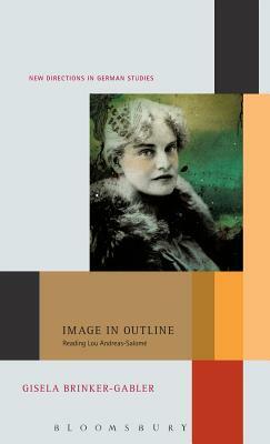 Image in Outline: Reading Lou Andreas-Salomé by Gisela Brinker-Gabler