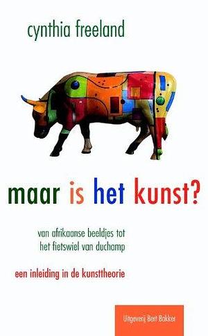 Maar is het kunst?: een inleiding in de kunsttheorie by Cynthia A. Freeland, Cynthia A. Freeland