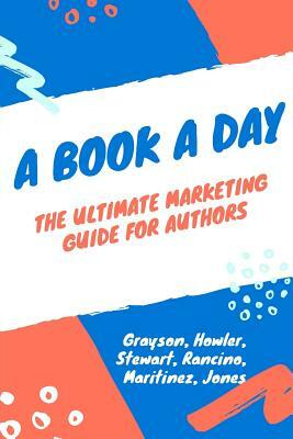 A Book a Day: A Marketing and Promotion Guide for Authors at Any Stage by Rosario Martinez, Esme Howler, S. R. Stewart