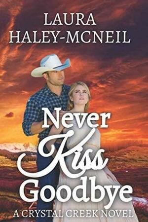 Never Kiss Goodbye by Laura Haley-McNeil