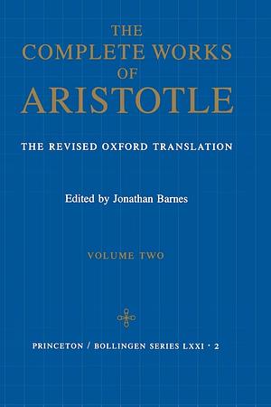 Complete Works of Aristotle, Volume 2: The Revised Oxford Translation by Aristotle